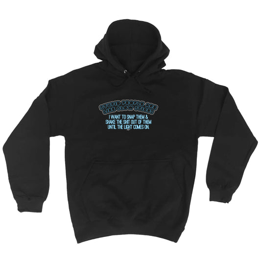 Stupid People Are Like Glow Sticks - Funny Hoodies Hoodie