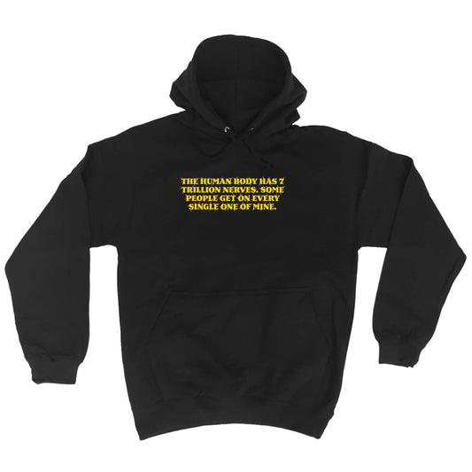 The Human Body Has 7 Trillion Nerves - Funny Hoodies Hoodie