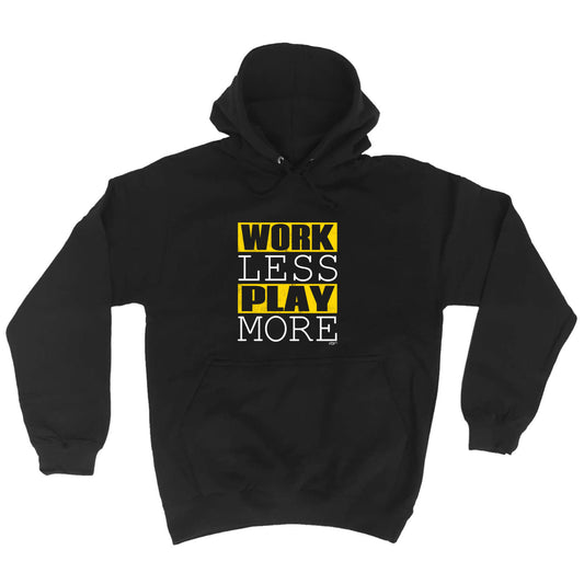 Work Less Play More - Funny Hoodies Hoodie