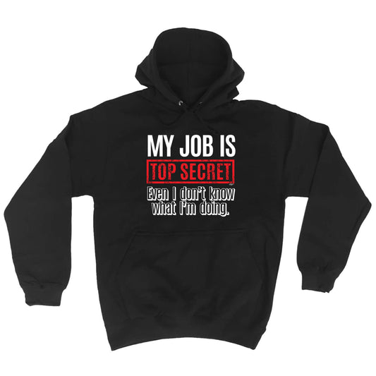 My Job Is Top Secret Even Dont Know - Funny Hoodies Hoodie