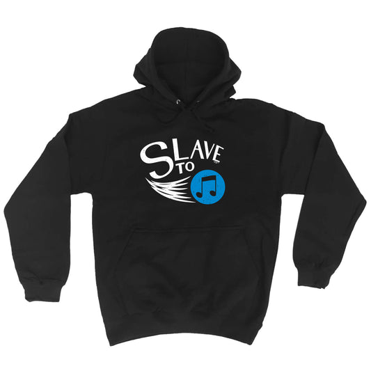 Slave To Music - Funny Hoodies Hoodie