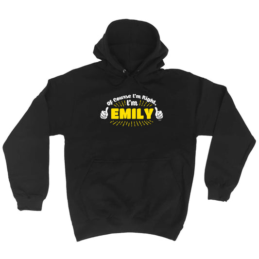 Of Course Im Right Im Emily - Funny Hoodies Hoodie