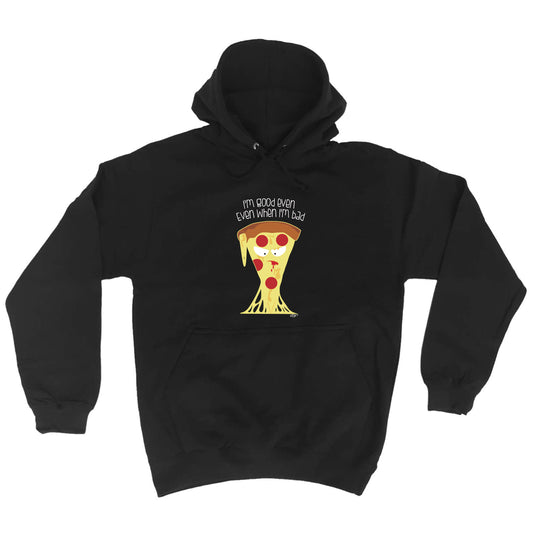 Im Good Even When Im Bad - Funny Hoodies Hoodie