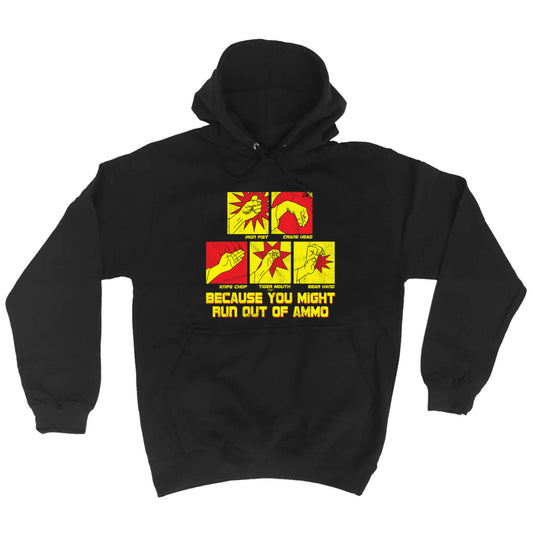 Because You Might Run Out Of Ammo - Funny Hoodies Hoodie