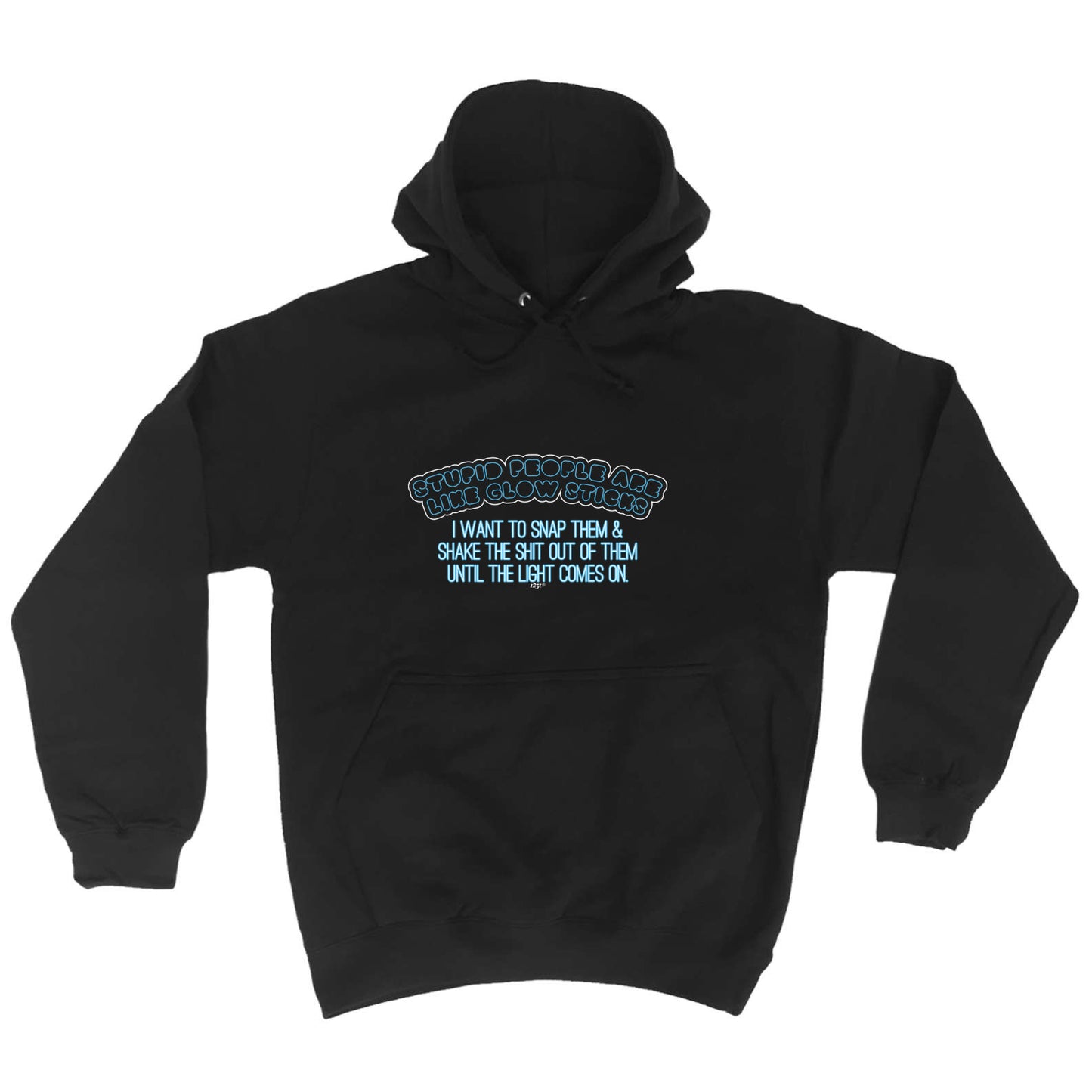 Stupid Are Like Glow Sticks - Funny Hoodies Hoodie