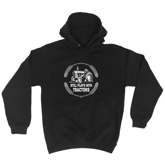 Still Plays With Tractors - Funny Hoodies Hoodie