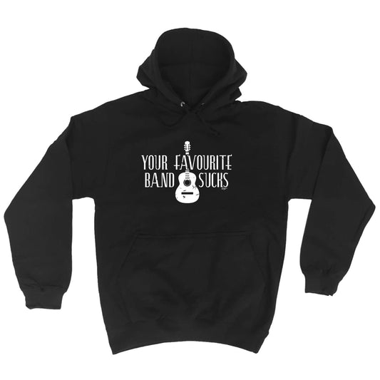 Your Favourite Band Sucks Music - Funny Hoodies Hoodie