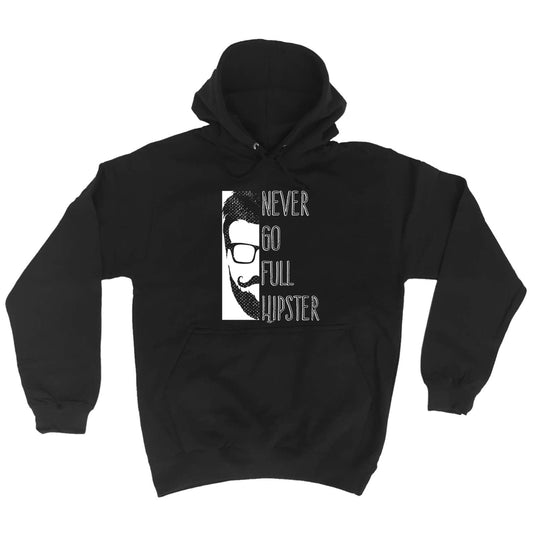 Never Go Full Hipster - Funny Hoodies Hoodie