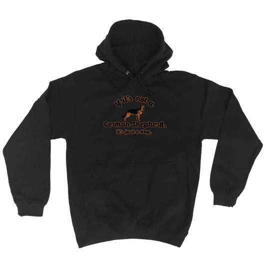 If Its Not A German Shepherd Its Just A Dog - Funny Hoodies Hoodie
