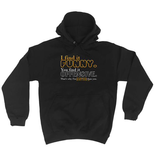 Find It Funny You Find It Offensive - Funny Hoodies Hoodie