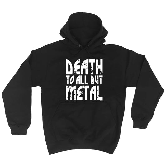 Death To All But Metal Music - Funny Hoodies Hoodie