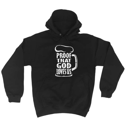 Proof That God Loves Us - Funny Hoodies Hoodie