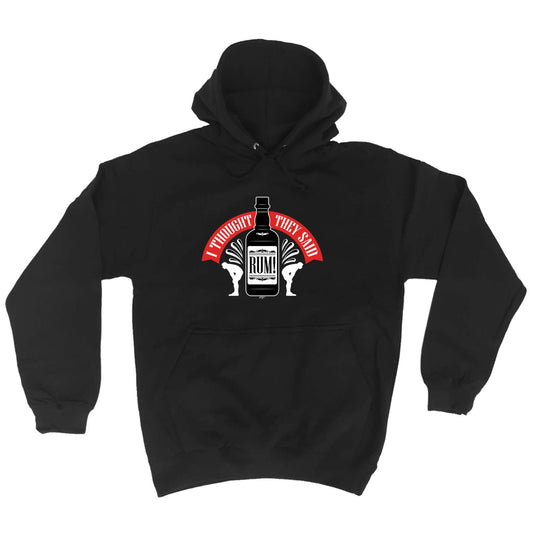 Thought They Said Rum - Funny Hoodies Hoodie