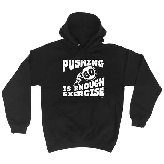 Pushing 60 Is Enough Exercise - Funny Hoodies Hoodie