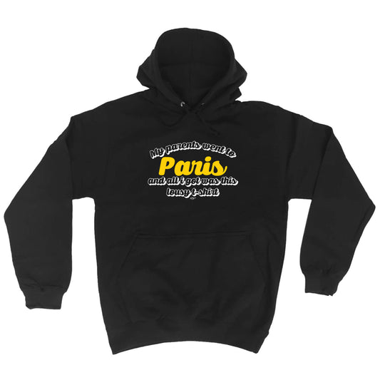 Paris My Parents Went To And All Got - Funny Hoodies Hoodie