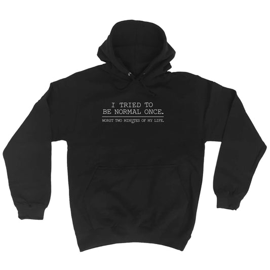 Tried To Be Normal Once - Funny Hoodies Hoodie