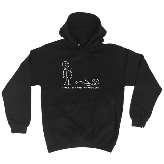 Was Just Pulling Your Leg - Funny Hoodies Hoodie