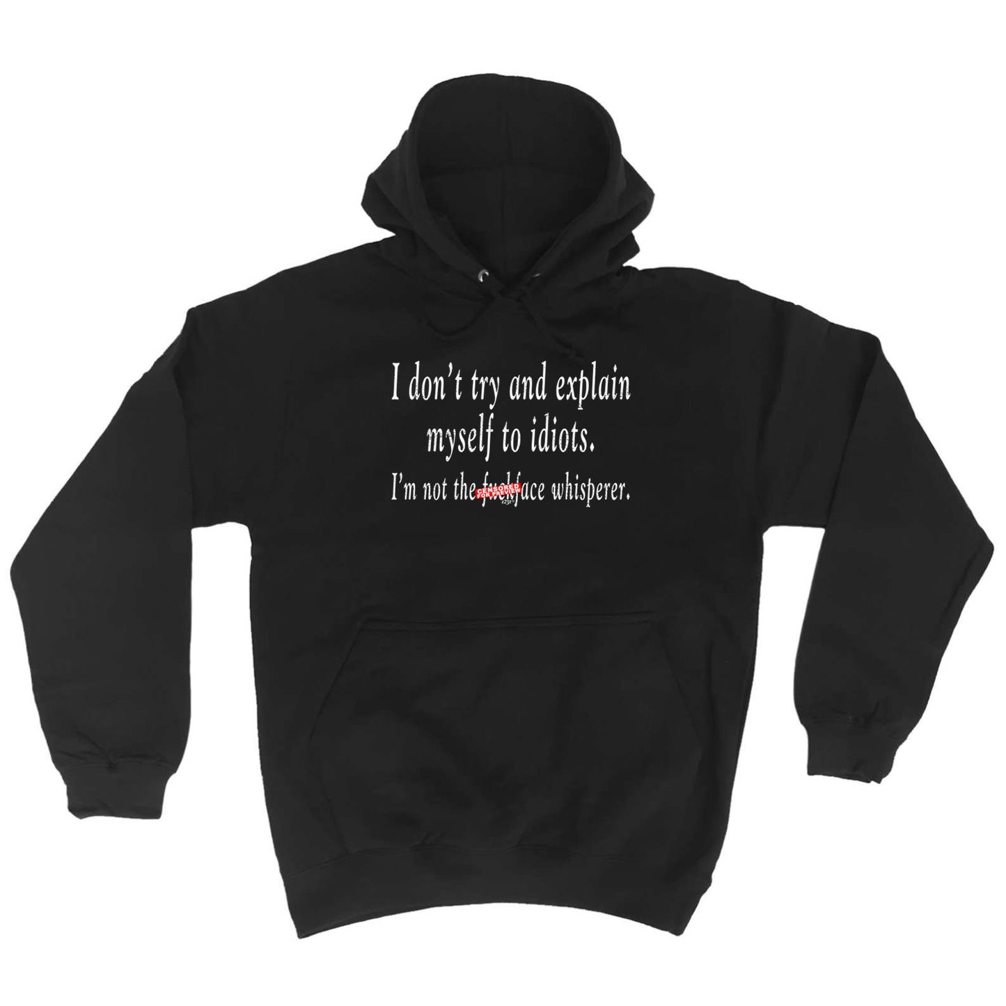 Dont Try And Explain Myself To Idiots - Funny Hoodies Hoodie