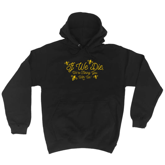 If We Die Were Taking You With Us - Funny Hoodies Hoodie
