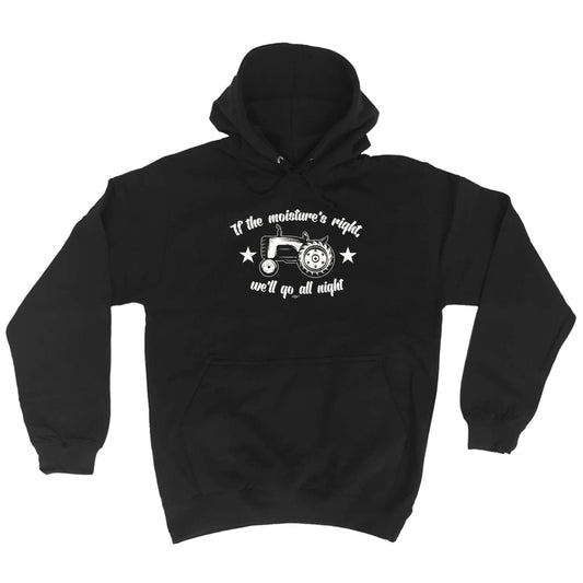 If The Moistures Right We Go All Night - Funny Hoodies Hoodie