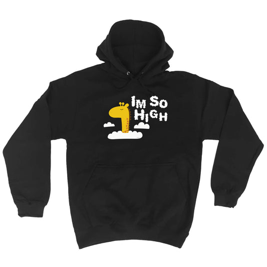 Im So High - Funny Hoodies Hoodie