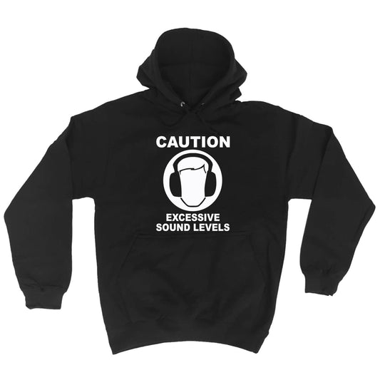 Caution Excessive Sound Levels - Funny Hoodies Hoodie