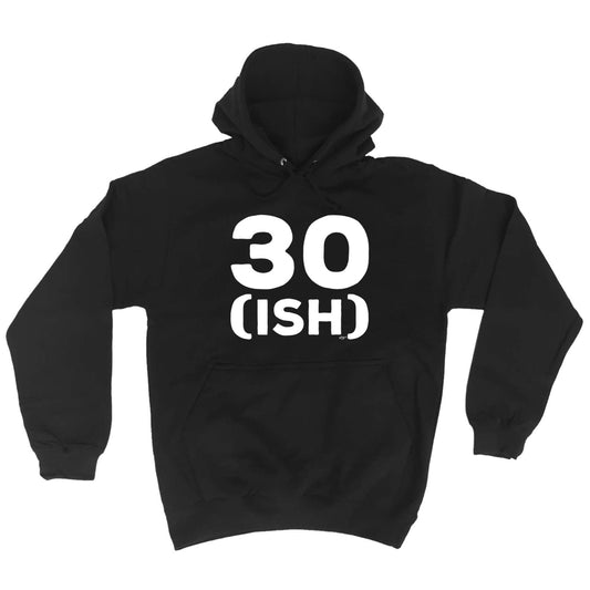30 Ish Birthday Age - Funny Hoodies Hoodie