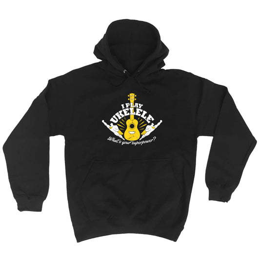 Play Ukelele Whats You Superpower - Funny Hoodies Hoodie