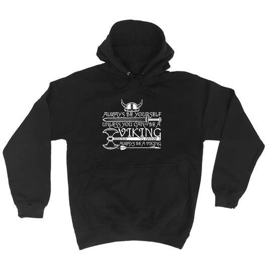 Viking Always Be Yourself Unless You Can Be A - Funny Hoodies Hoodie