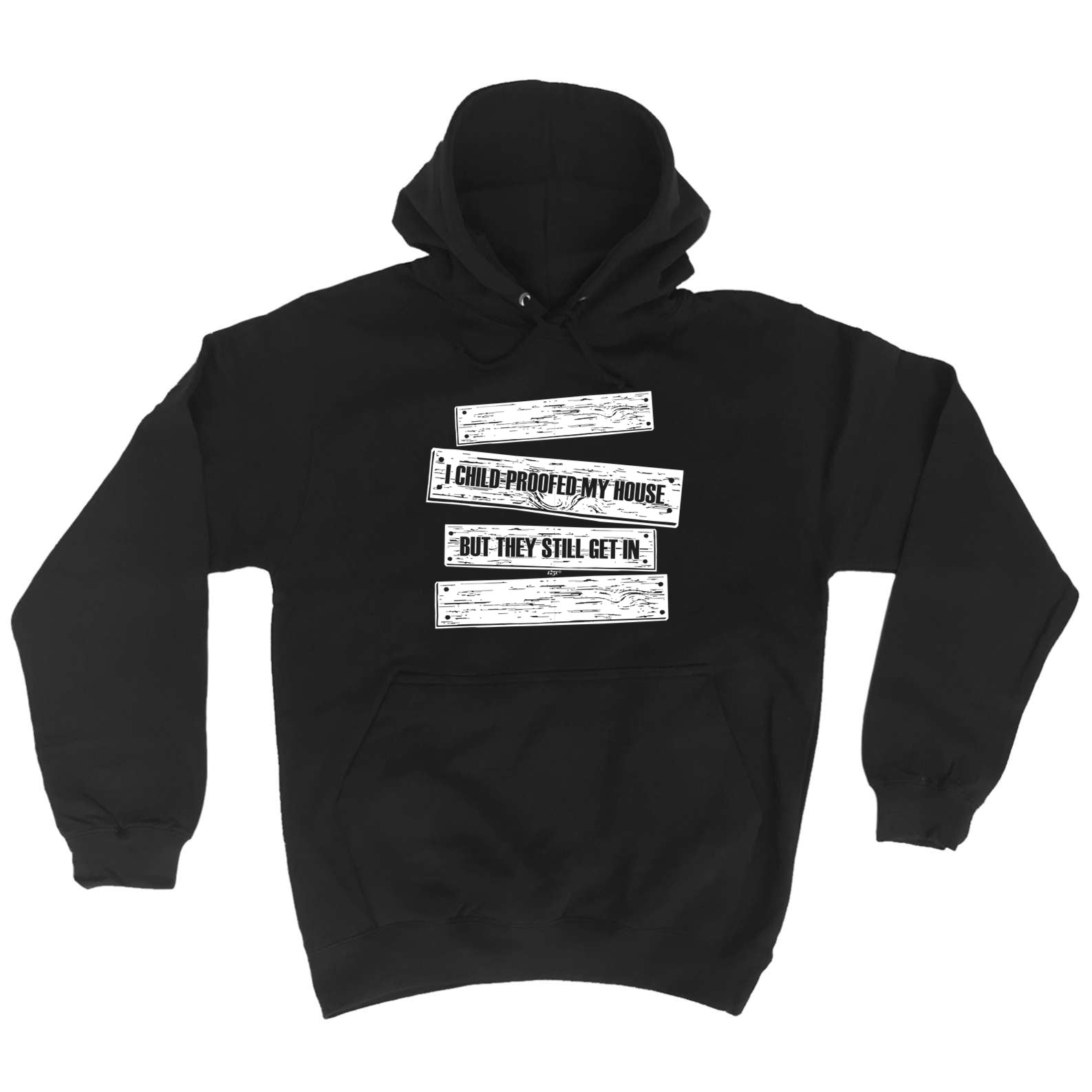 Childproofed My House But They Still Get In - Funny Hoodies Hoodie