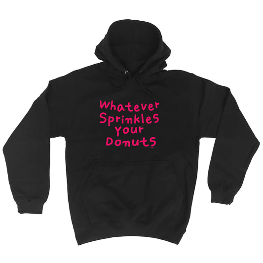 Whatever Sprinkles Your Donuts - Funny Hoodies Hoodie