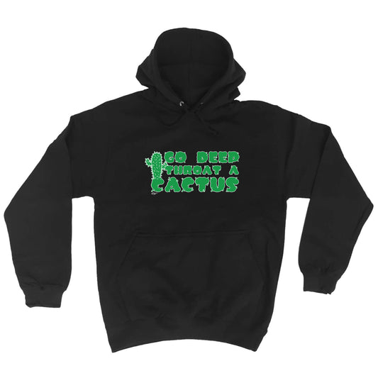 Go Deep Throat A Cactus - Funny Hoodies Hoodie