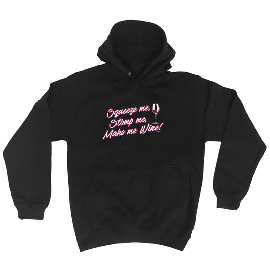 Squeeze Me Stomp Me Wine - Funny Hoodies Hoodie
