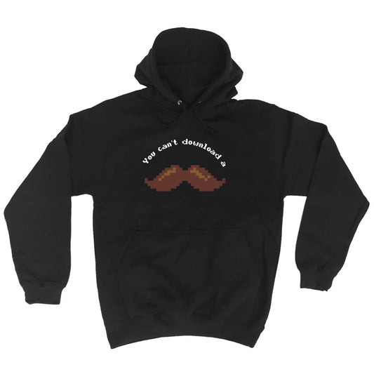 You Cant Download A Moustache - Funny Hoodies Hoodie