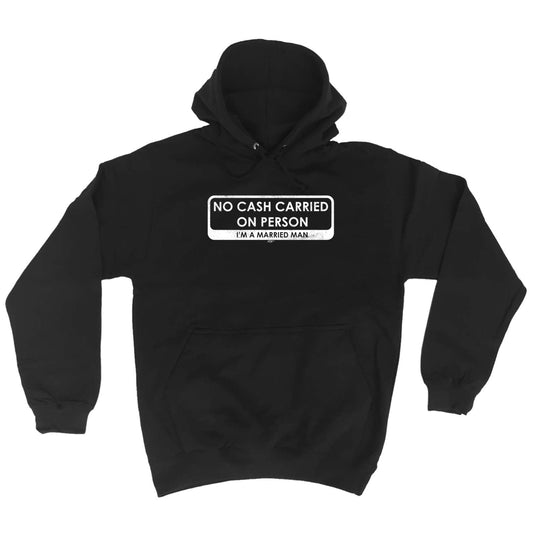 No Cash Carried On Person Im A Married Man - Funny Hoodies Hoodie