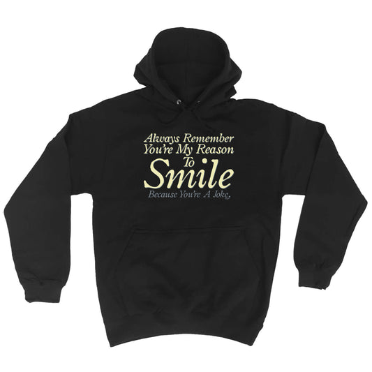 Always Remember Youre My Reason To Smile - Funny Hoodies Hoodie