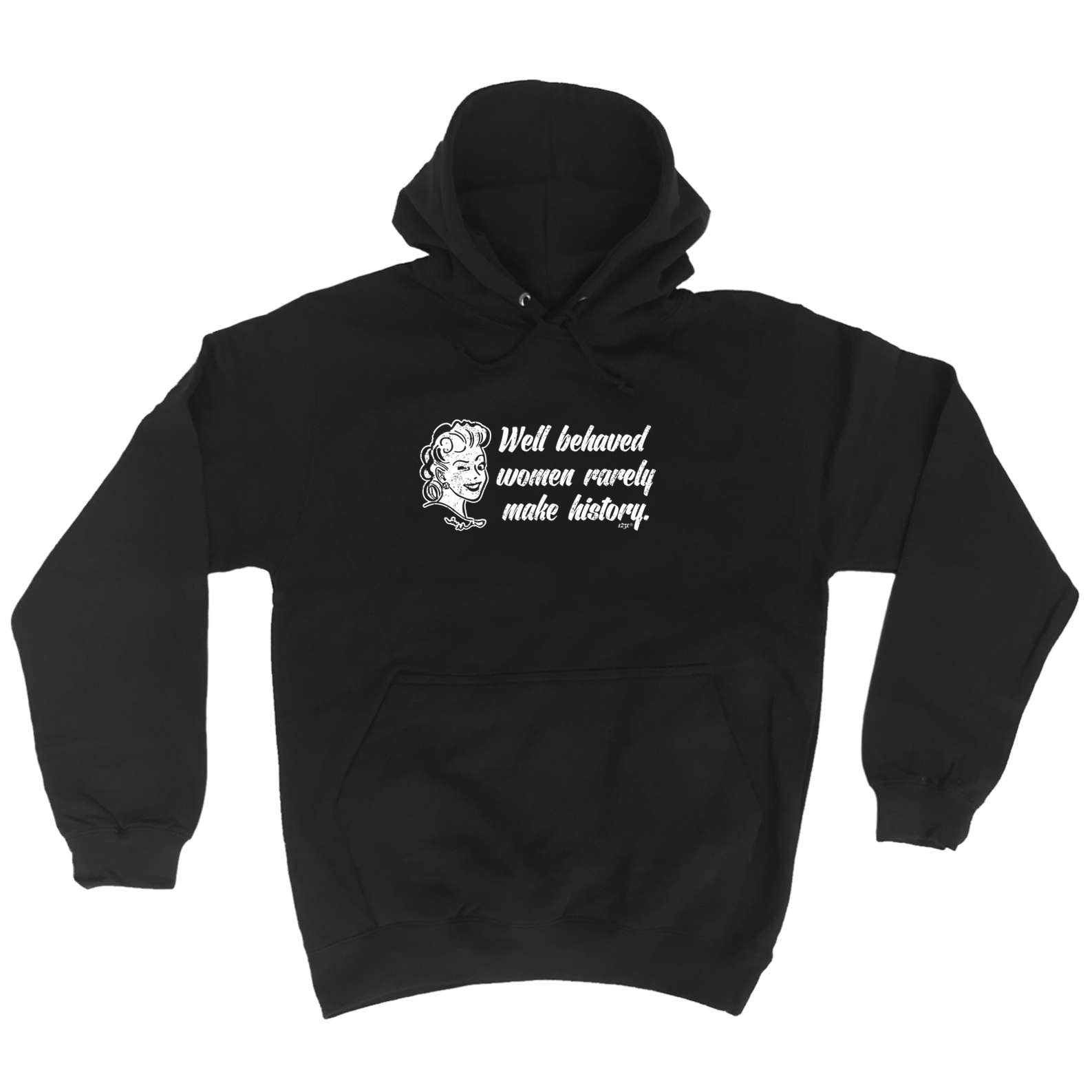 Well Behaved Women Rarely Make History - Funny Hoodies Hoodie