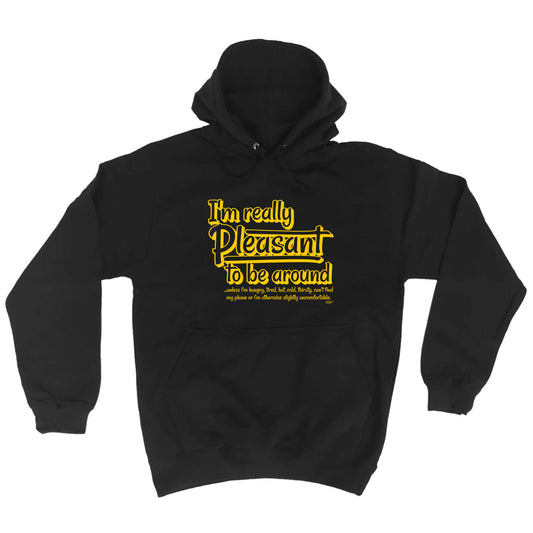 Im Really Pleasant To Be Around - Funny Hoodies Hoodie