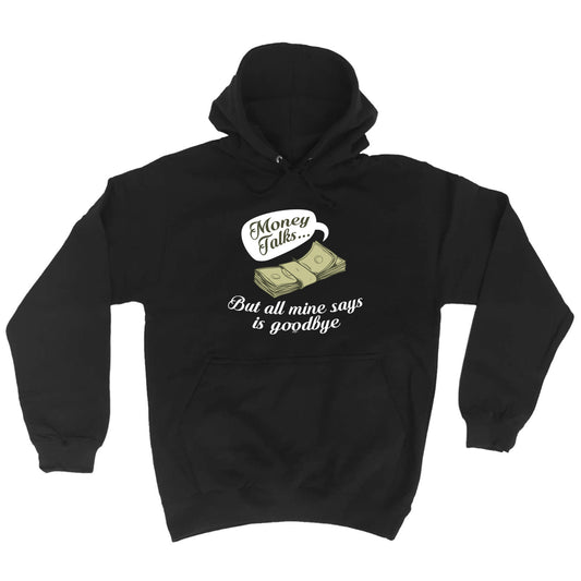 Money Talks But All Mine Says Is Goodbye - Funny Hoodies Hoodie