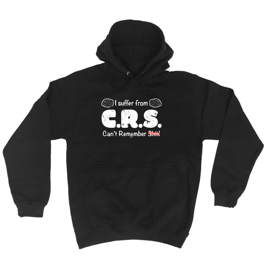 Suffer From Crs Cant Remember S  T - Funny Hoodies Hoodie