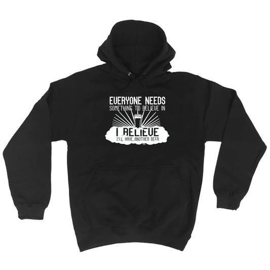 Beer Everyone Needs Something - Funny Hoodies Hoodie