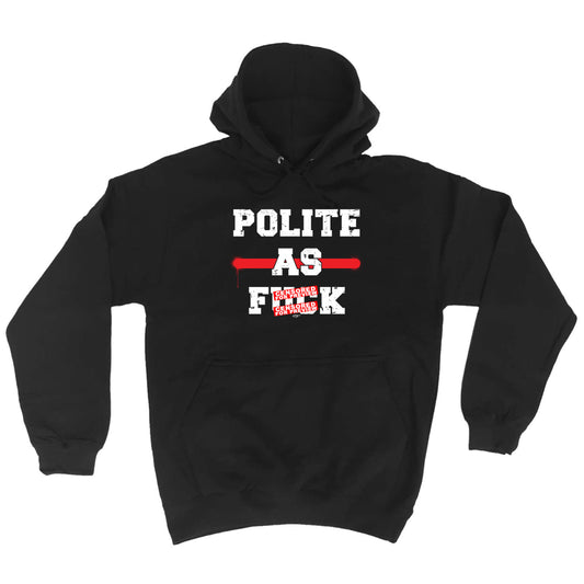 Polite As F  K - Funny Hoodies Hoodie