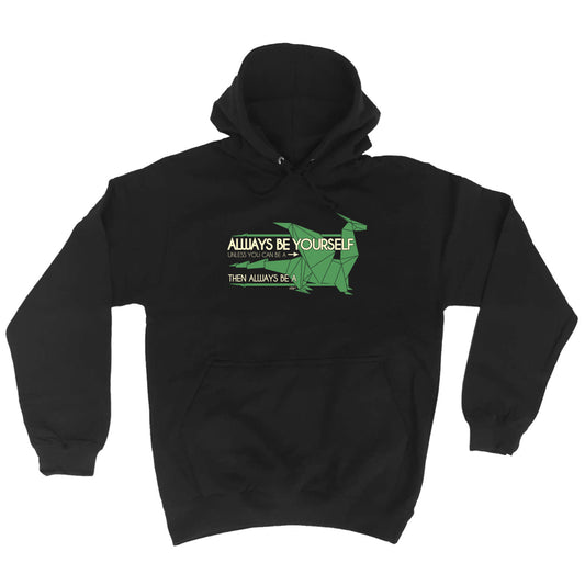 Always Be Yourself Unless Dragon - Funny Hoodies Hoodie