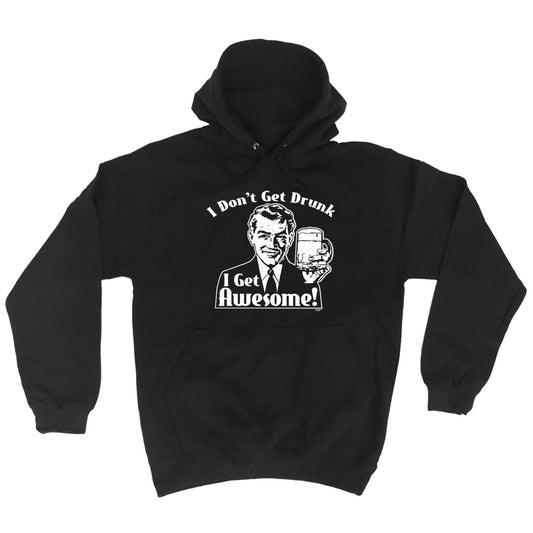 Dont Get Drunk Get Awesome - Funny Hoodies Hoodie