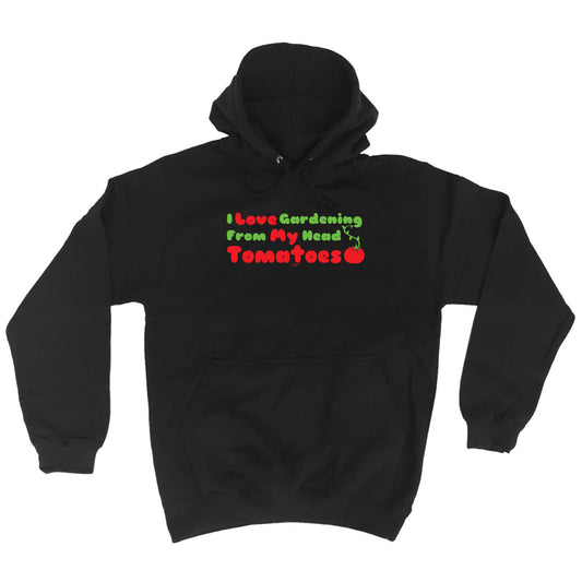 Love Gardening From My Head Tomatoes - Funny Hoodies Hoodie