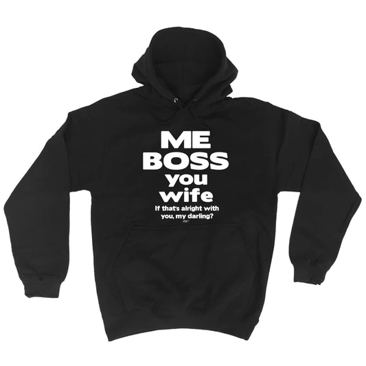 Me Boss You Wife If Thats Alright - Funny Hoodies Hoodie