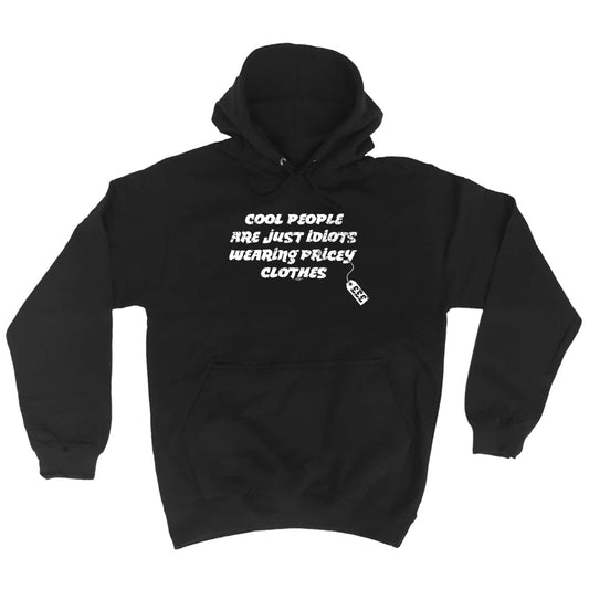 Cool People Are Just Idiots Wearing Pricey Clothes - Funny Hoodies Hoodie