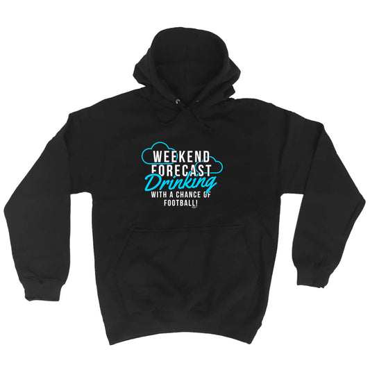 Weekend Forecast Drinking Football - Funny Hoodies Hoodie