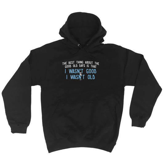 The Best Thing About The Good Old Days - Funny Hoodies Hoodie