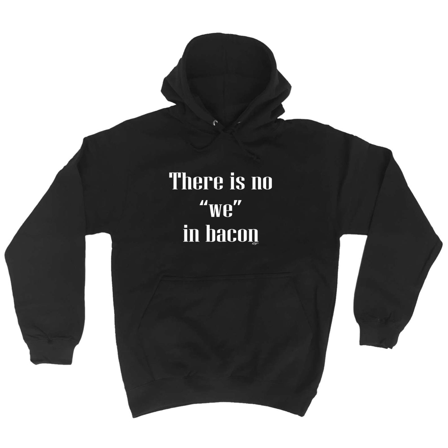 There Is No We In Bacon - Funny Hoodies Hoodie